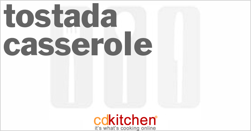 Tostada Casserole - CDKitchen.com