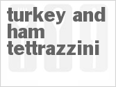 recipe for turkey and ham tettrazzini