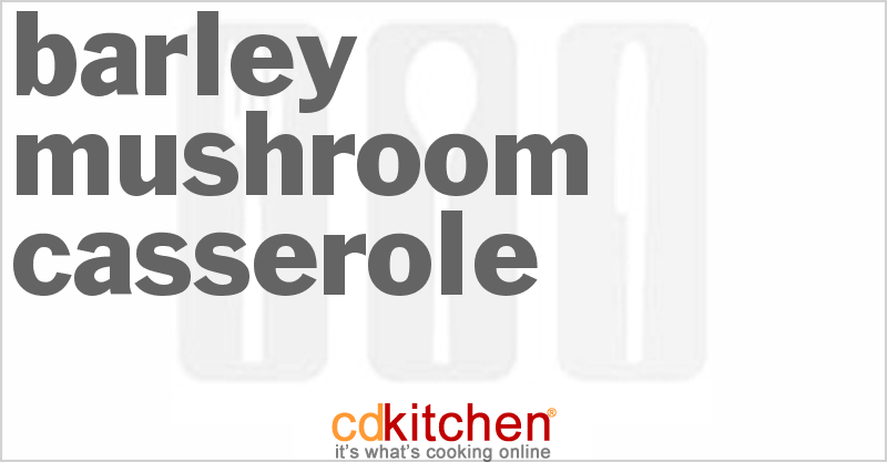 Barley Mushroom Casserole - CDKitchen.com