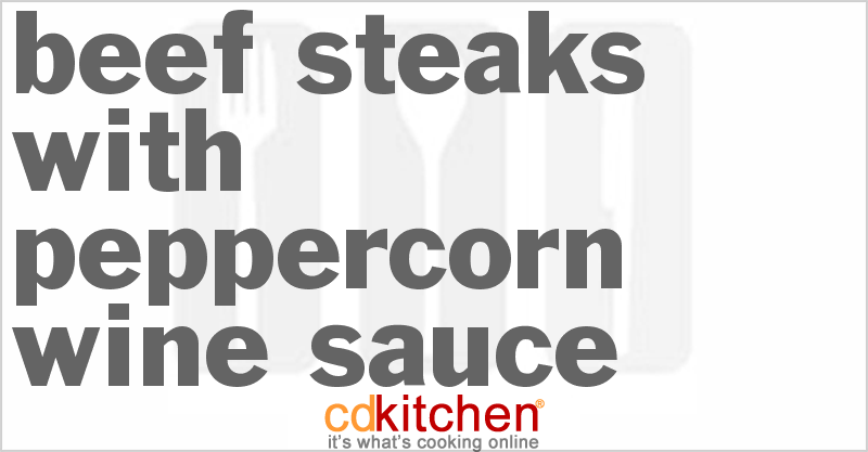 Beef Steaks With Peppercorn Wine Sauce - CDKitchen.com