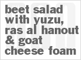 recipe for beet salad with yuzu, ras al hanout & goat cheese foam