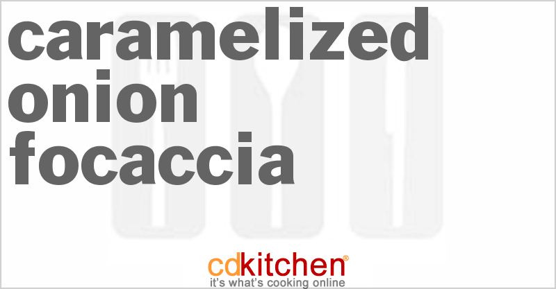Caramelized Onion Focaccia - CDKitchen.com