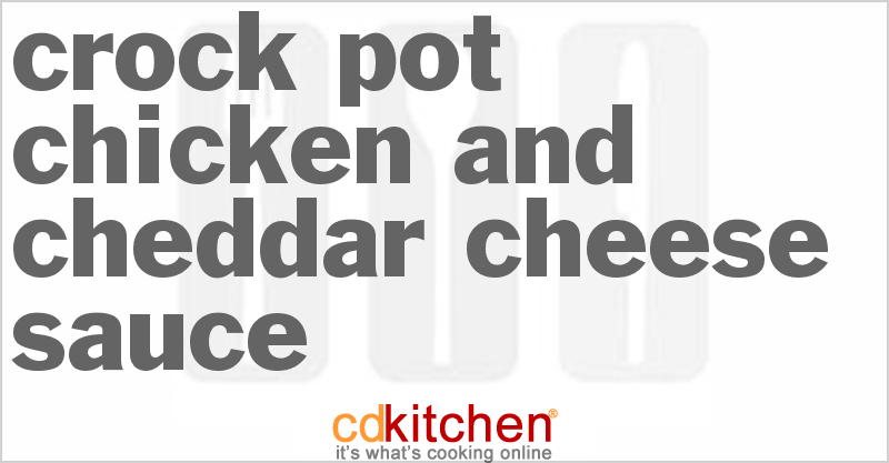 Chicken and Cheddar Cheese Sauce - CDKitchen.com