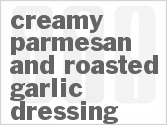 recipe for creamy parmesan and roasted garlic dressing