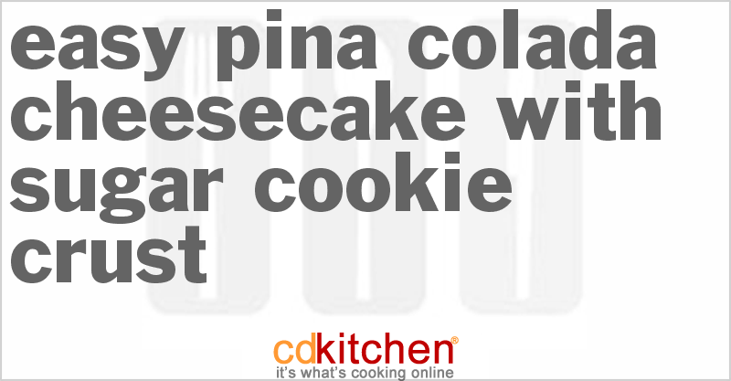Easy Pina Colada Cheesecake With Sugar Cookie Crust - CDKitchen.com