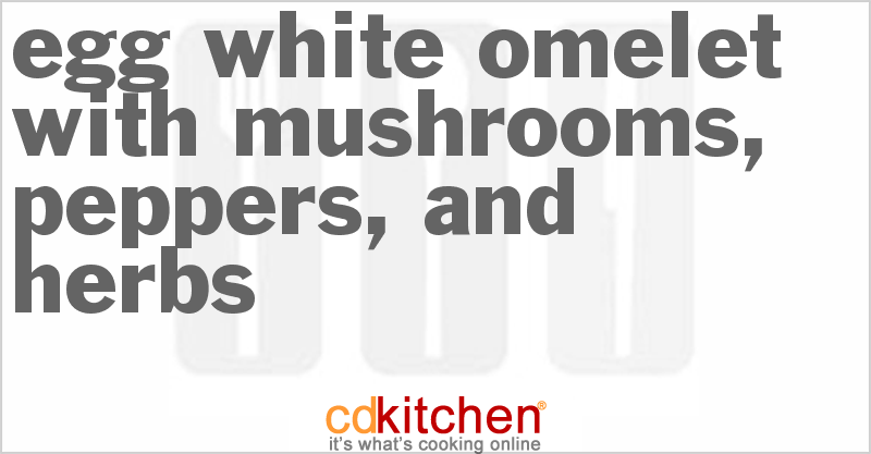 Egg White Omelet With Mushrooms, Peppers, And Herbs Recipe | CDKitchen.com