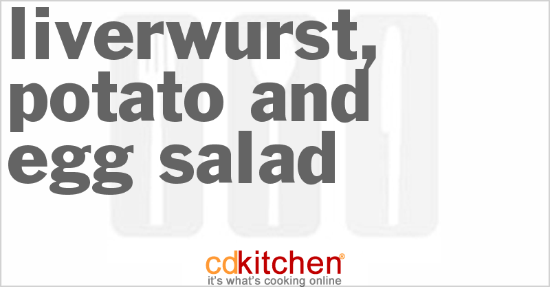 Liverwurst, Potato And Egg Salad - CDKitchen.com