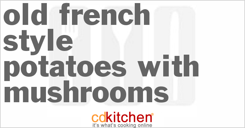 Old French Style Potatoes With Mushrooms - CDKitchen.com