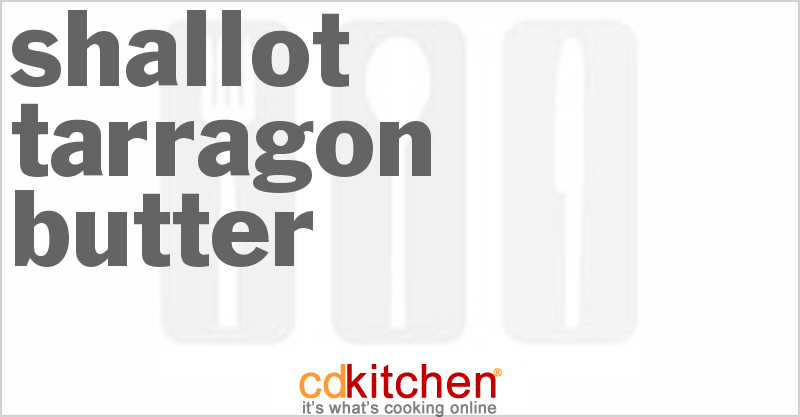 Shallot Tarragon Butter - CDKitchen.com