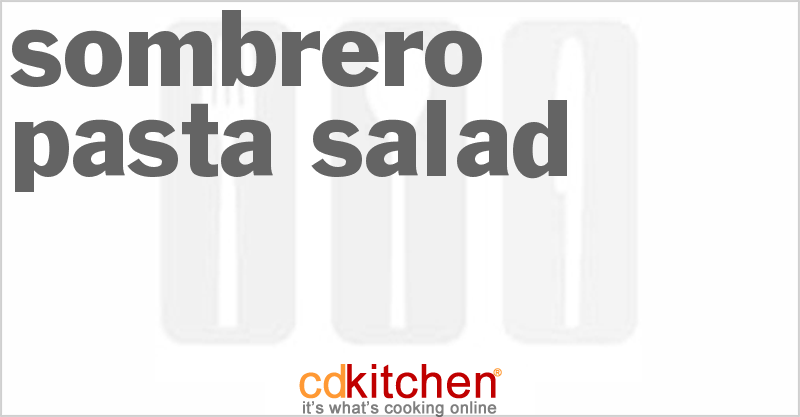 Sombrero Pasta Salad - CDKitchen.com