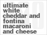 recipe for ultimate white cheddar and fontina macaroni and cheese