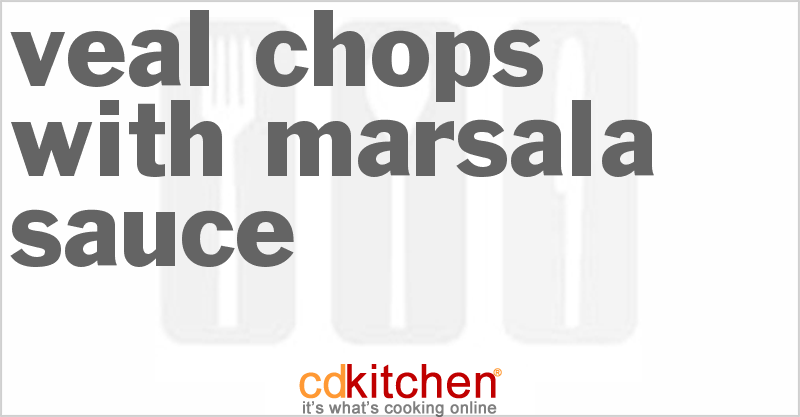 Veal Chops With Marsala Sauce - CDKitchen.com
