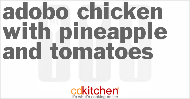 Adobo Chicken With Pineapple And Tomatoes - CDKitchen.com