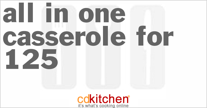 All-In-One Casserole for 125 - CDKitchen.com