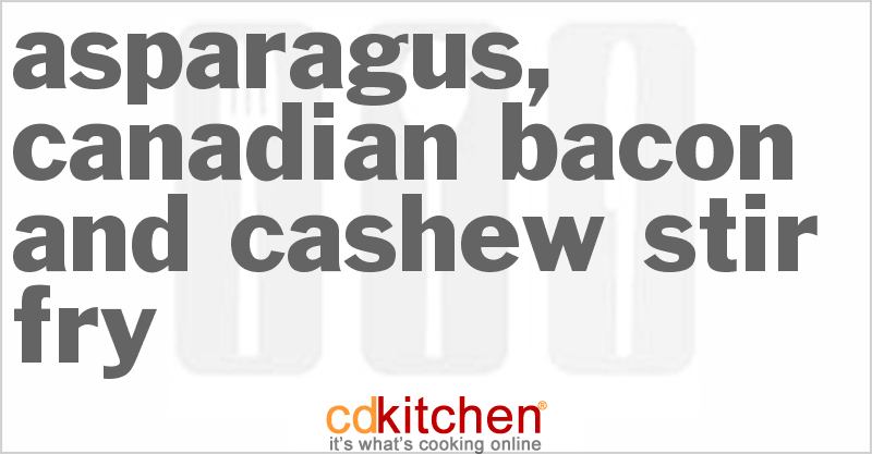 Asparagus, Canadian Bacon And Cashew Stir Fry - CDKitchen.com