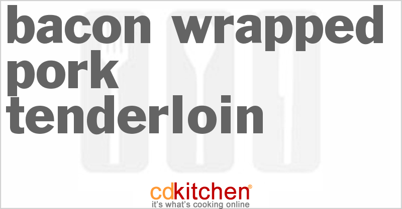 Bacon Wrapped Pork Tenderloin - CDKitchen.com