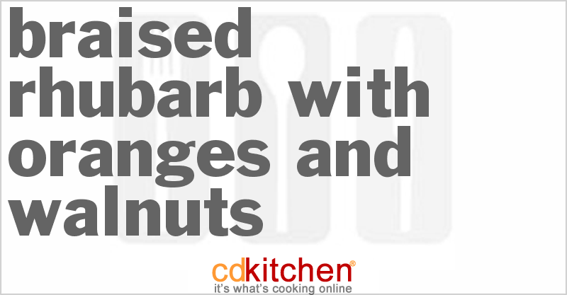 Braised Rhubarb With Oranges And Walnuts - CDKitchen.com