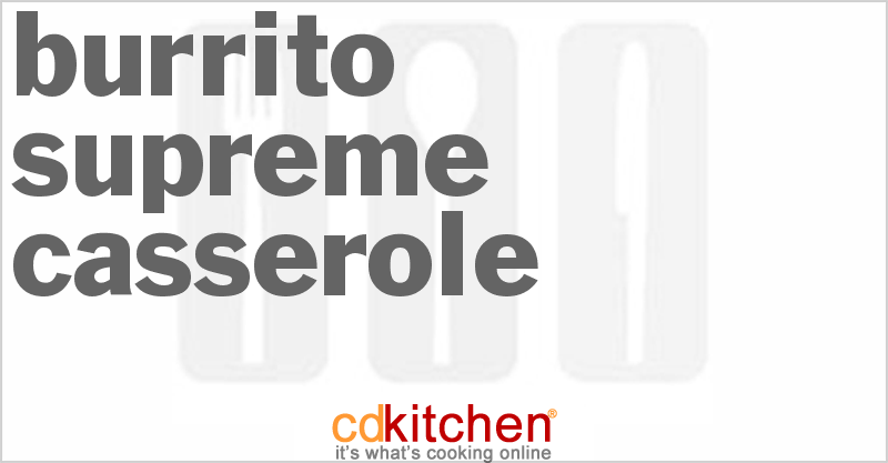 Burrito Supreme Casserole - CDKitchen.com