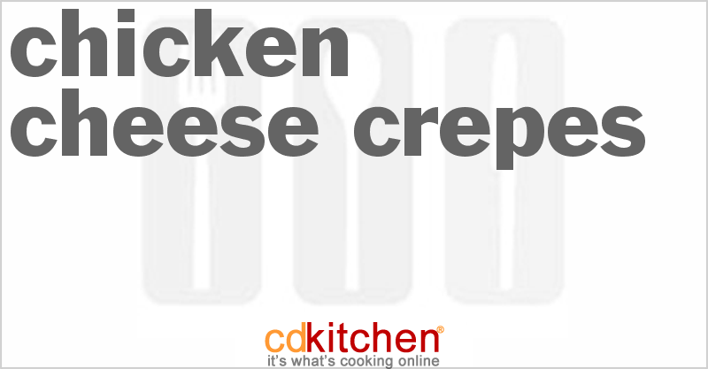 Chicken Cheese Crepes - CDKitchen.com