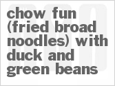recipe for chow fun (fried broad noodles) with duck and green beans