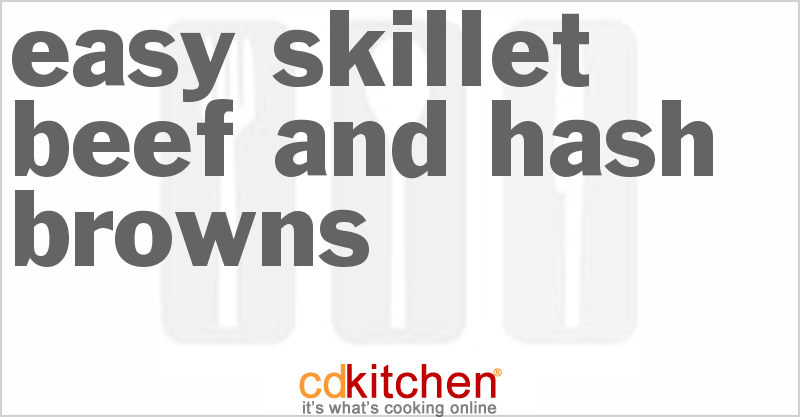 Easy Skillet Beef And Hash Browns - CDKitchen.com