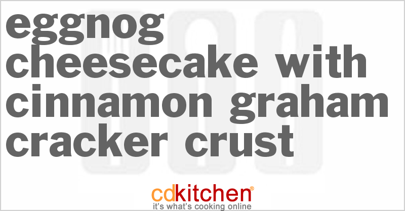Eggnog Cheesecake With Cinnamon Graham Cracker Crust - CDKitchen.com