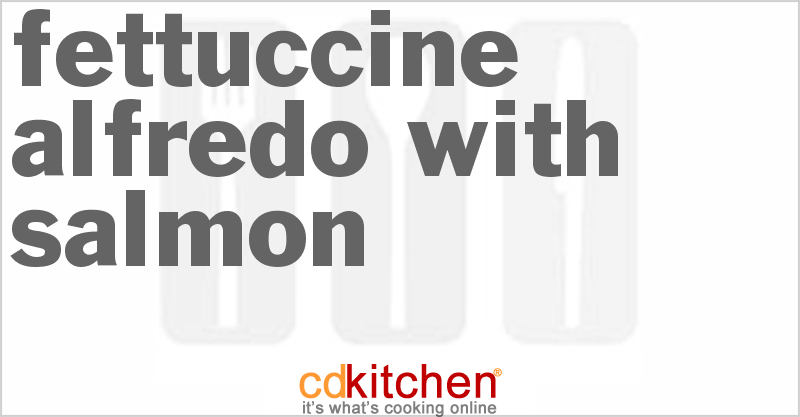 Fettuccine Alfredo With Salmon - CDKitchen.com