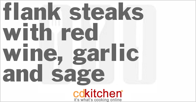 Flank Steaks With Red Wine, Garlic and Sage - CDKitchen.com