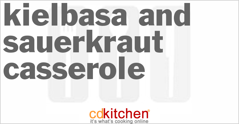 Kielbasa And Sauerkraut Casserole - CDKitchen.com