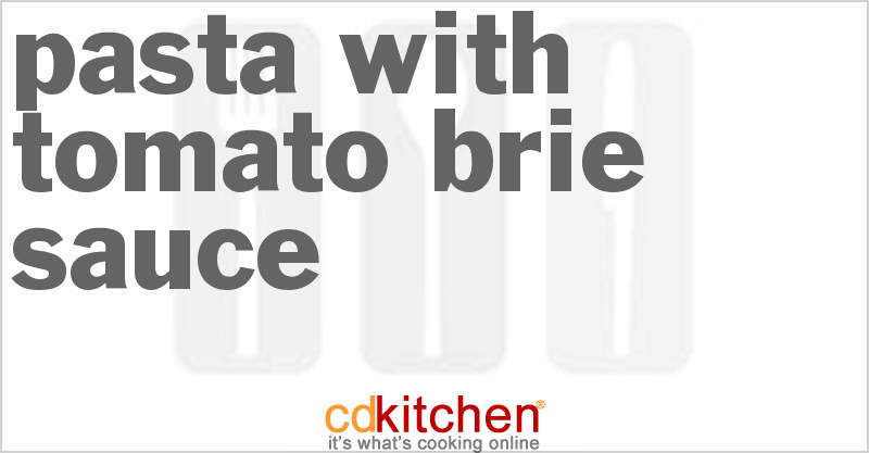 Pasta With Tomato Brie Sauce - CDKitchen.com