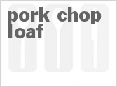recipe for pork chop loaf