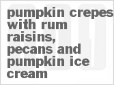 recipe for pumpkin crepes with rum raisins, pecans and pumpkin ice cream