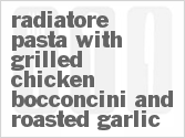 recipe for radiatore pasta with grilled chicken bocconcini and roasted garlic