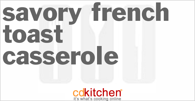 Savory French Toast Casserole - CDKitchen.com
