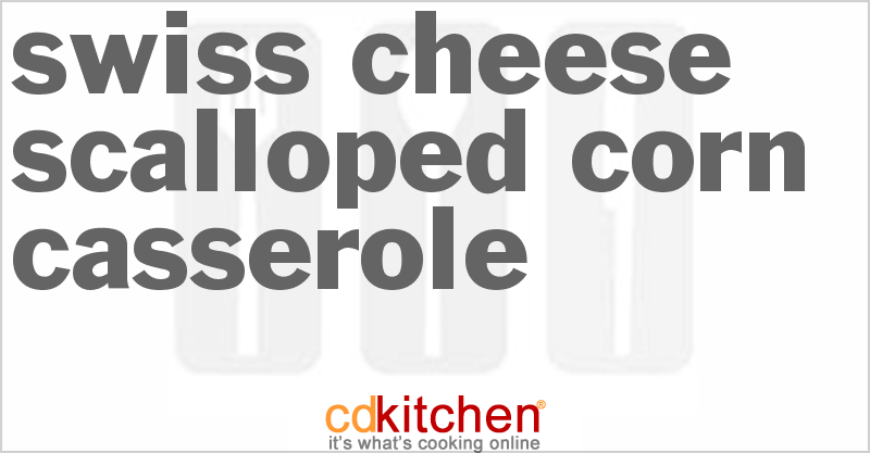 Swiss Cheese Scalloped Corn Casserole - CDKitchen.com