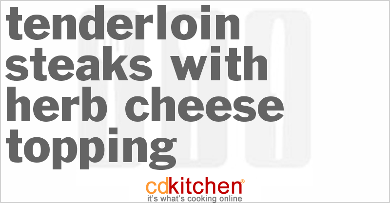 Tenderloin Steaks with Herb Cheese Topping - CDKitchen.com
