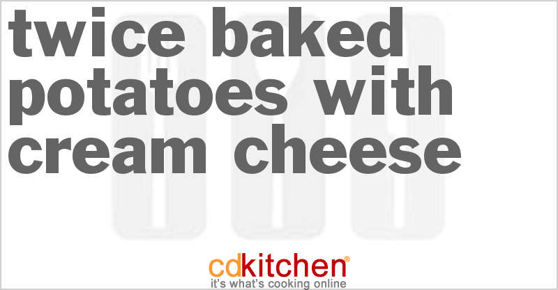 Twice Baked Potatoes With Cream Cheese - CDKitchen.com