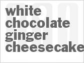White Chocolate-Ginger Cheesecake Recipe