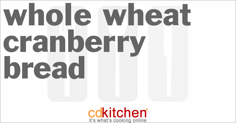 Whole Wheat Cranberry Bread - CDKitchen.com