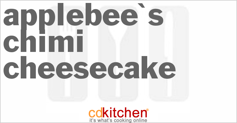 Applebee's Chimi Cheesecake - CDKitchen.com