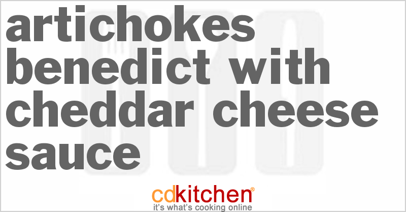 Artichokes Benedict With Cheddar Cheese Sauce - CDKitchen.com
