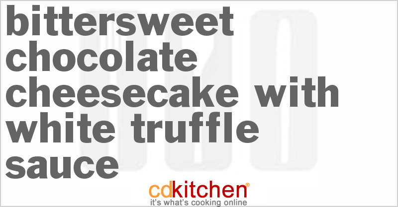 Bittersweet Chocolate Cheesecake with White Truffle Sauce - CDKitchen.com