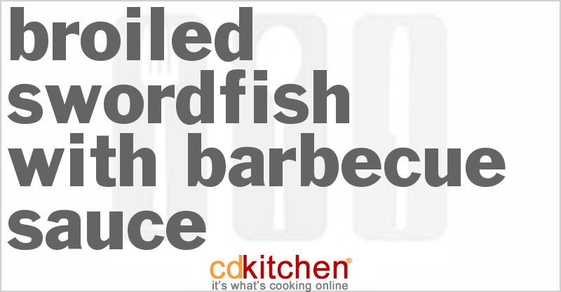Broiled Swordfish With Barbecue Sauce - CDKitchen.com