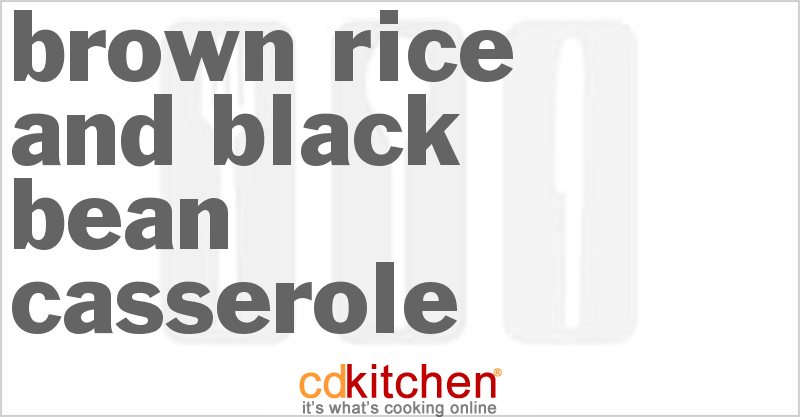 Brown Rice And Black Bean Casserole - CDKitchen.com