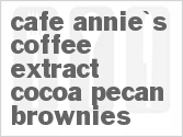 recipe for cafe annie's coffee extract cocoa pecan brownies