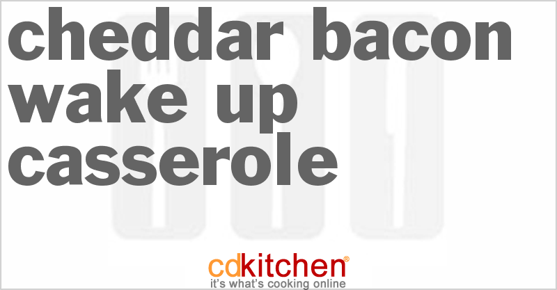 Cheddar Bacon Wake-Up Casserole - CDKitchen.com