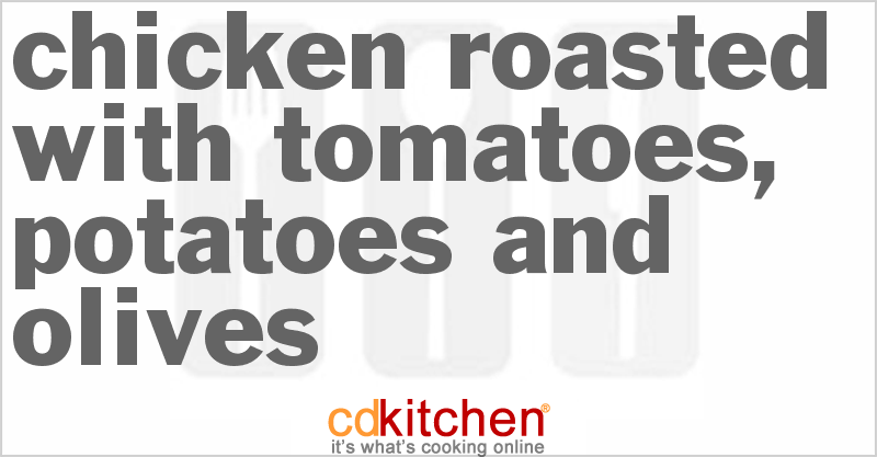 Chicken Roasted With Tomatoes, Potatoes And Olives - CDKitchen.com