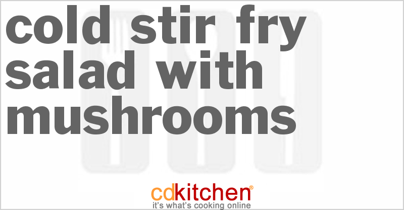 Cold Stir-Fry Salad With Mushrooms - CDKitchen.com