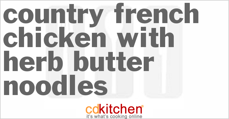 Country French Chicken With Herb Butter Noodles - CDKitchen.com