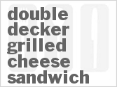 recipe for double decker grilled cheese sandwich